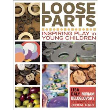 Loose Parts: Inspiring Play in Young Children (Loose Parts Series)