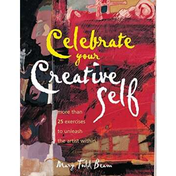 Celebrate Your Creative Self by Mary Todd Beam (Oct 15 2001)