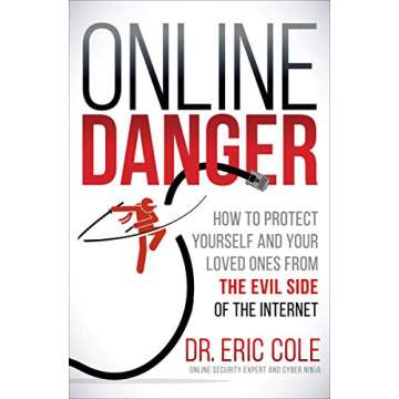 Online Danger: How to Protect Yourself and Your Loved Ones from the Evil Side of the Internet