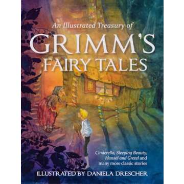 An Illustrated Treasury of Grimm's Fairy Tales: Cinderella, Sleeping Beauty, Hansel and Gretel and many more classic stories