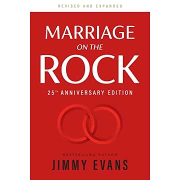 Marriage on the Rock 25th Anniversary: The Comprehensive Guide to a Solid, Healthy and Lasting Marriage (Marriage on the Rock Book) (A Marriage On The Rock Book)