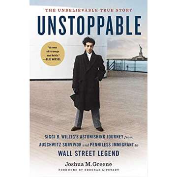 Unstoppable: Siggi B. Wilzig's Astonishing Journey from Auschwitz Survivor and Penniless Immigrant to Wall Street Legend