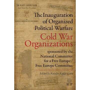 The Inauguration of "Organized Political Warfare": The Cold War Organizations Sponsored by the National Committee for a Free Europe / Free Europe Committee