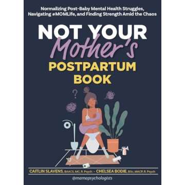 Not Your Mother’s Postpartum Book: Normalizing Post-Baby Mental Health Struggles, Navigating #MOMLife, and Finding Strength Amid the Chaos