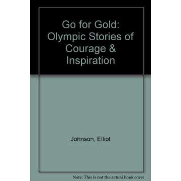 Go for Gold: Olympic Stories of Courage & Inspiration