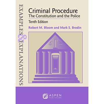 Examples & Explanations for Criminal Procedure: The Constitution and the Police (Examples & Explanations Series)