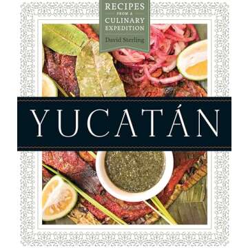 Yucatán: Recipes from a Culinary Expedition (The William and Bettye Nowlin Series in Art, History, and Culture of the Western Hemisphere)