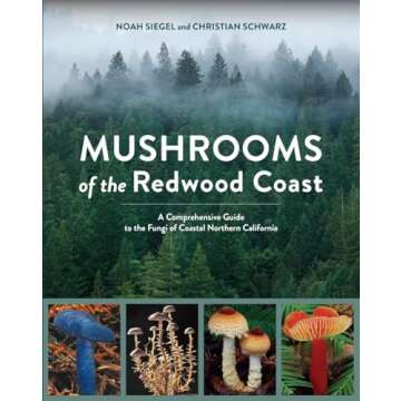 Mushrooms of the Redwood Coast: A Comprehensive Guide to the Fungi of Coastal Northern California