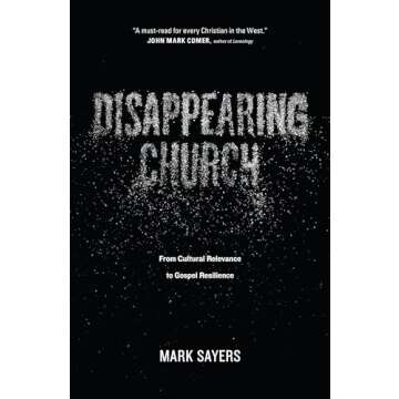 Disappearing Church: From Cultural Relevance to Gospel Resilience