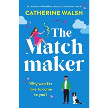 The Matchmaker: An utterly unputdownable and hilarious Irish romantic comedy