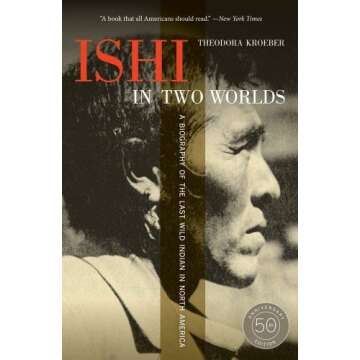 Ishi in Two Worlds 50th Anniversary EditionA Biography of the Last Wild Indian in North America