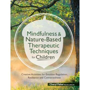 Mindfulness & Nature-Based Therapeutic Techniques for Children: Creative Activities for Emotion Regulation, Resilience and Connectedness (Pesi Publishing & Media)