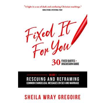 Fixed It for You: Volume 1: Rescuing and Reframing Common Evangelical Teachings about Sex and Marriage