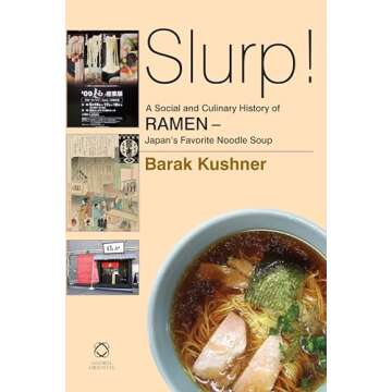 Slurp! a Social and Culinary History of Ramen: Japan's Favorite Noodle Soup