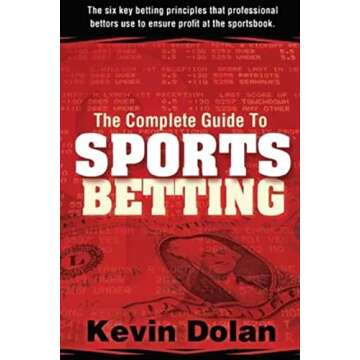 The Complete Guide to Sports Betting: The six key betting principles that professional bettors use to ensure profit at the sports book