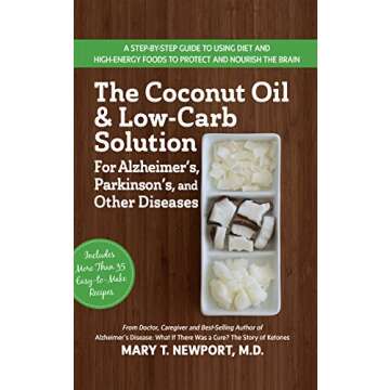 The Coconut Oil and Low-Carb Solution for Alzheimer's, Parkinson's, and Other Diseases: A Guide to Using Diet and a High-Energy Food to Protect and Nourish the Brain