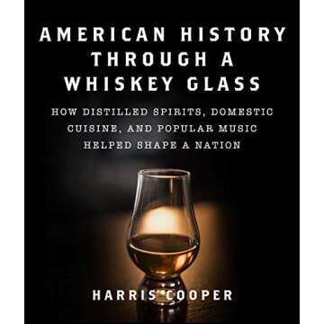 American History Through a Whiskey Glass: How Distilled Spirits, Domestic Cuisine, and Popular Music Helped Shape a Nation