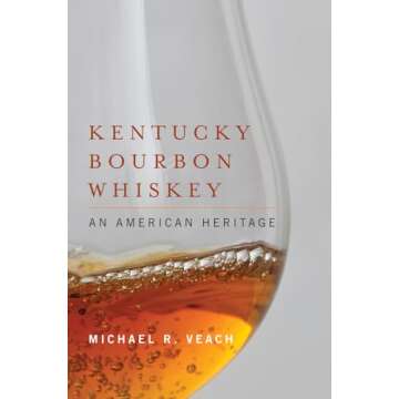 Kentucky Bourbon Whiskey: An American Heritage