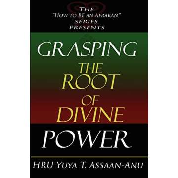 Grasping the Root of Divine Power: A spiritual healer's guide to African culture, Orisha religion, OBI divination, spiritual cleanses, spiritual growth and development, ancient wisdom, and mind power