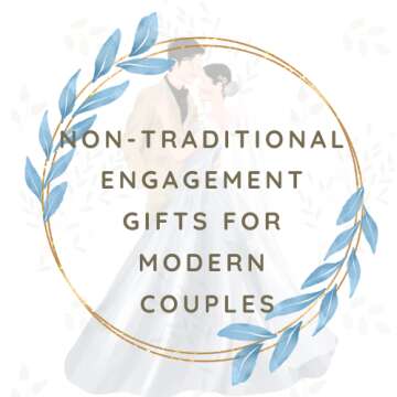 Non-Traditional Engagement Gifts For Modern Couples