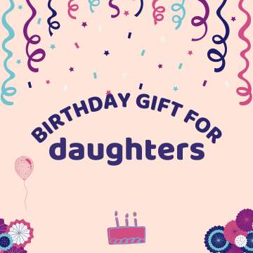 Beautiful Birthday Gift Ideas for Your Daughter