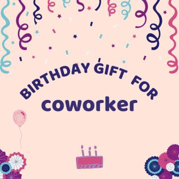 Best Birthday Gift Ideas for Your Coworkers