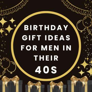 Birthday Gift Ideas for Men in Their 40s