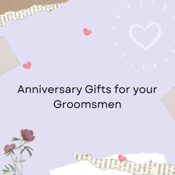 Anniversary Gifts for Your Groomsmen