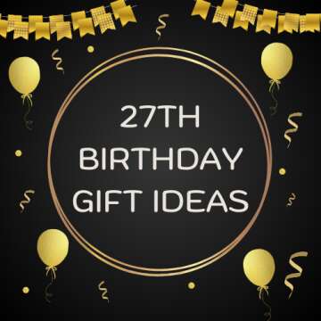 27th Birthday Gift Ideas