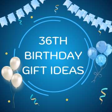 36th Birthday Gift Ideas