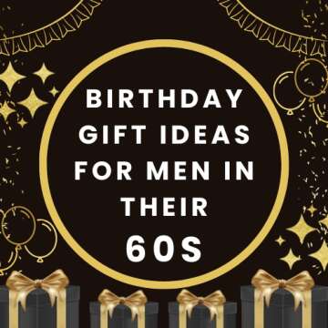 Birthday Gift Ideas for Men in Their 60s