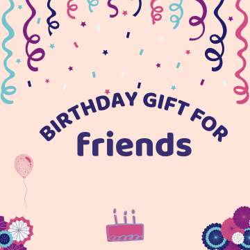 Perfect Birthday Gift Ideas for Your Friends