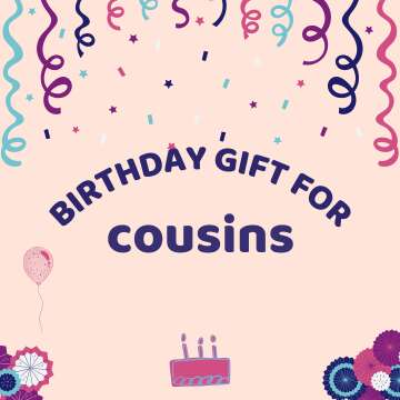 Perfect Birthday Gift Ideas for Your Cousin