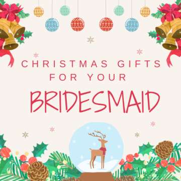 Christmas Gifts for Your Bridesmaid