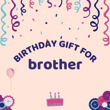 Best Birthday Gift Ideas for Your Brothers