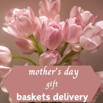 mothers day gift baskets delivery