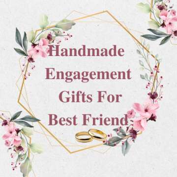 Handmade Engagement Gifts For Best Friend