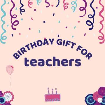 Grand Birthday Gift Ideas for Your Teacher