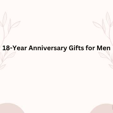 18 -Year Anniversary Gifts for Men