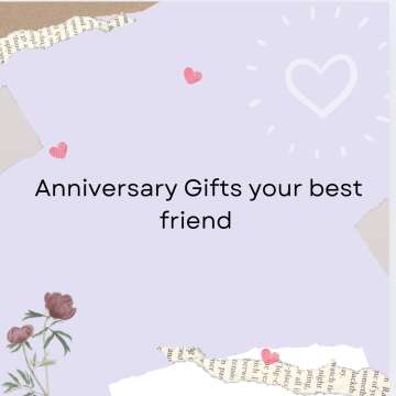 Anniversary Gifts your Best friend