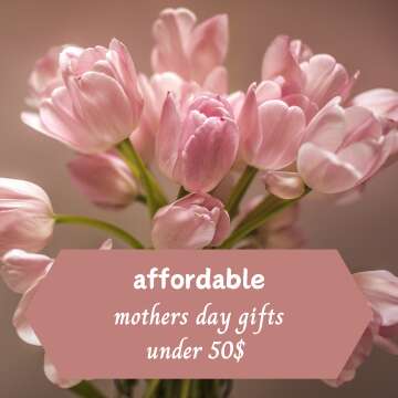 affordable mothers day gifts under 50$