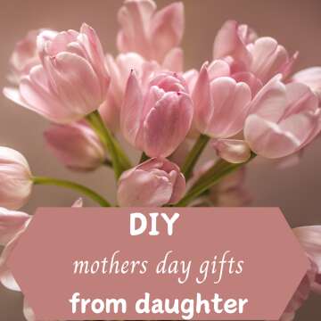 DIY mothers day gifts from daughter