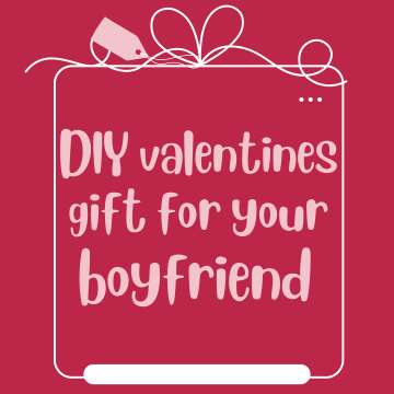 DIY valentines gift for your boyfriend