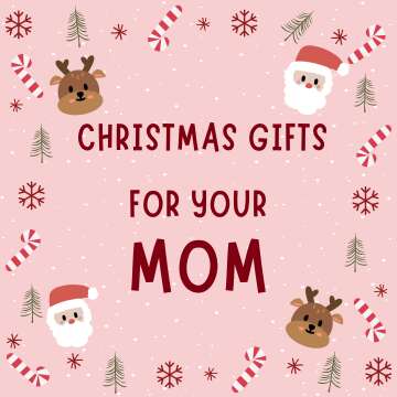 Christmas Gifts for Your Mom