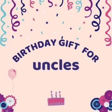 Cool Birthday Gift Ideas for Your Uncle