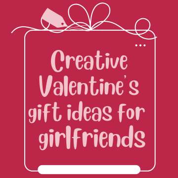 Creative Valentine’s gift ideas for girlfriends🌹