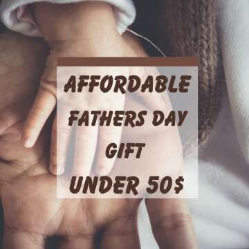 affordable fathers day gift under 50$