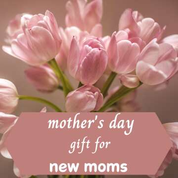 mothers day gift for new moms