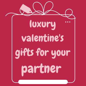 luxury valentines gifts for your partner