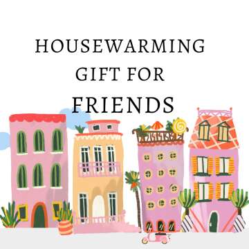 Housewarming gift ideas for friends